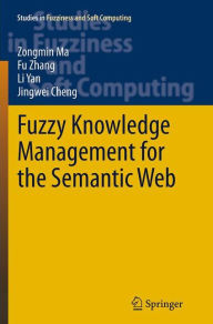 Title: Fuzzy Knowledge Management for the Semantic Web, Author: Zongmin Ma