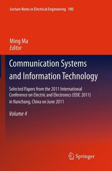Communication Systems and Information Technology: Selected Papers from the 2011 International Conference on Electric Electronics (EEIC 2011) Nanchang, China June 20-22, 2011, Volume 4