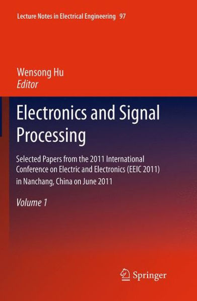 Electronics and Signal Processing: Selected Papers from the 2011 International Conference on Electric and Electronics (EEIC 2011) in Nanchang, China on June 20-22, 2011, Volume 1