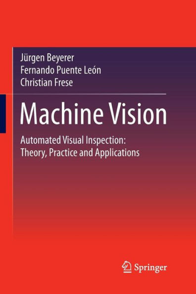 Machine Vision: Automated Visual Inspection: Theory, Practice and Applications