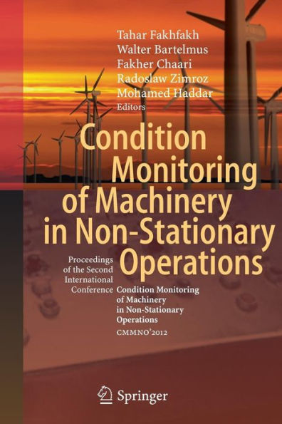 Condition Monitoring of Machinery in Non-Stationary Operations: Proceedings of the Second International Conference "Condition Monitoring of Machinery in Non-Stationnary Operations" CMMNO'2012