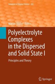 Title: Polyelectrolyte Complexes in the Dispersed and Solid State I: Principles and Theory, Author: Martin Mïller