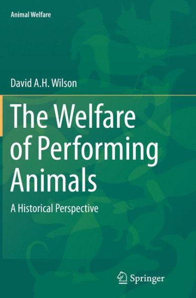 The Welfare of Performing Animals: A Historical Perspective