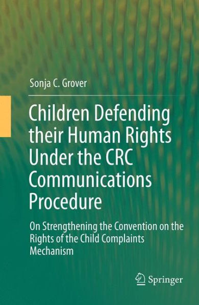 Children Defending their Human Rights Under the CRC Communications Procedure: on Strengthening Convention of Child Complaints Mechanism