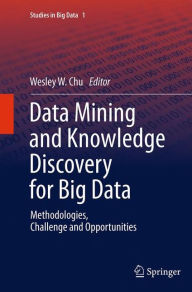 Title: Data Mining and Knowledge Discovery for Big Data: Methodologies, Challenge and Opportunities, Author: Wesley W. Chu