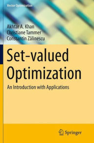 Title: Set-valued Optimization: An Introduction with Applications, Author: Akhtar A. Khan