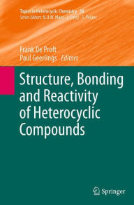 Title: Structure, Bonding and Reactivity of Heterocyclic Compounds, Author: Frank De Proft