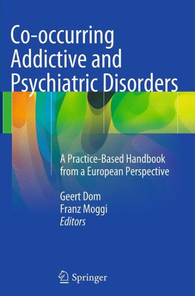 Co-occurring Addictive and Psychiatric Disorders: a Practice-Based Handbook from European Perspective