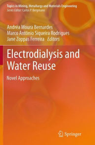 Title: Electrodialysis and Water Reuse: Novel Approaches, Author: Andréa Moura Bernardes