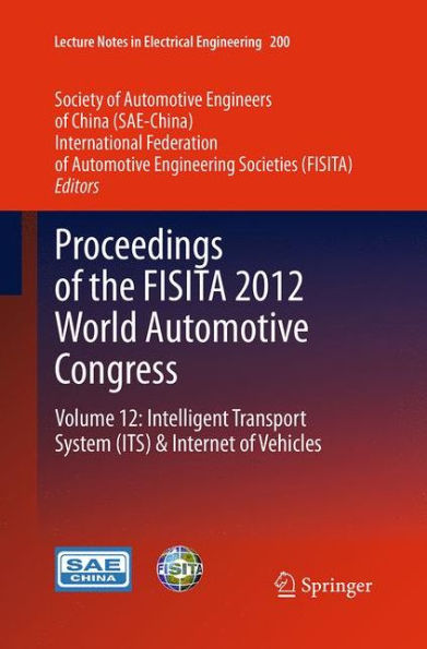 Proceedings of the FISITA 2012 World Automotive Congress: Volume 12: Intelligent Transport System(ITS) & Internet Vehicles