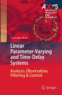 Linear Parameter-Varying and Time-Delay Systems: Analysis, Observation, Filtering & Control
