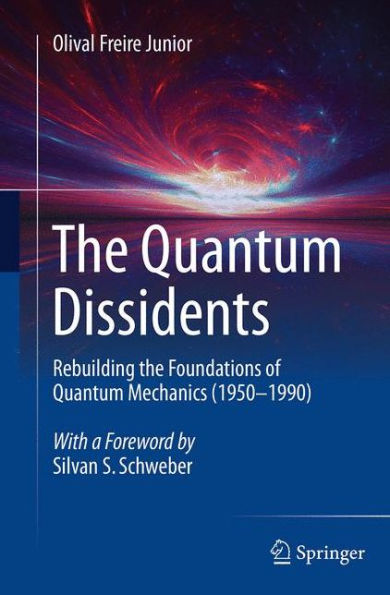 the Quantum Dissidents: Rebuilding Foundations of Mechanics (1950-1990)