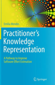 Title: Practitioner's Knowledge Representation: A Pathway to Improve Software Effort Estimation, Author: Emilia Mendes