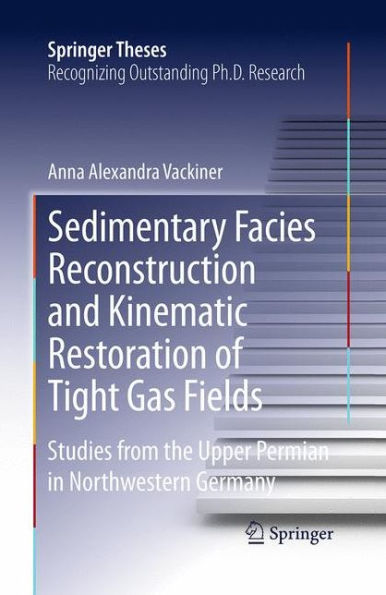 Sedimentary Facies Reconstruction and Kinematic Restoration of Tight Gas Fields: Studies from the Upper Permian Northwestern Germany