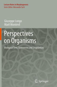 Title: Perspectives on Organisms: Biological time, Symmetries and Singularities, Author: Giuseppe Longo