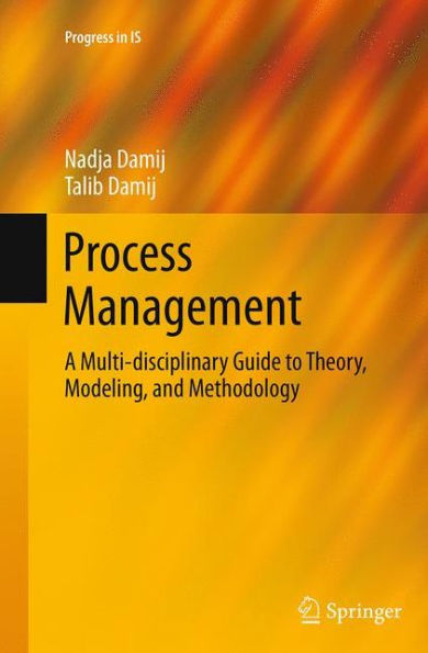 Process Management: A Multi-disciplinary Guide to Theory, Modeling, and Methodology