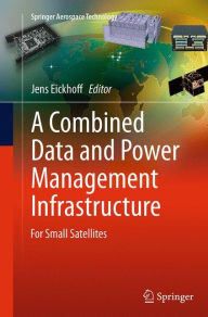 Title: A Combined Data and Power Management Infrastructure: For Small Satellites, Author: Jens Eickhoff