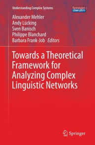 Title: Towards a Theoretical Framework for Analyzing Complex Linguistic Networks, Author: Alexander Mehler