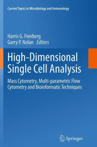 Title: High-Dimensional Single Cell Analysis: Mass Cytometry, Multi-parametric Flow Cytometry and Bioinformatic Techniques, Author: Harris G. Fienberg