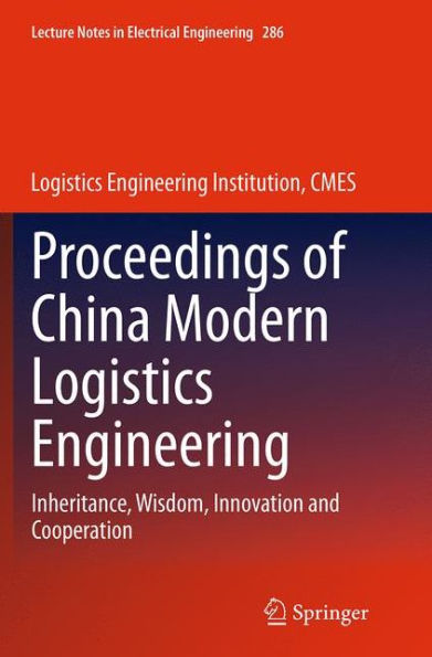 Proceedings of China Modern Logistics Engineering: Inheritance, Wisdom, Innovation and Cooperation