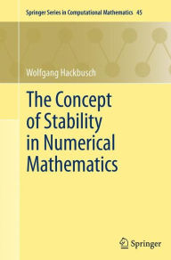 Title: The Concept of Stability in Numerical Mathematics, Author: Wolfgang Hackbusch