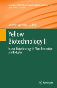 Title: Yellow Biotechnology II: Insect Biotechnology in Plant Protection and Industry, Author: Andreas Vilcinskas