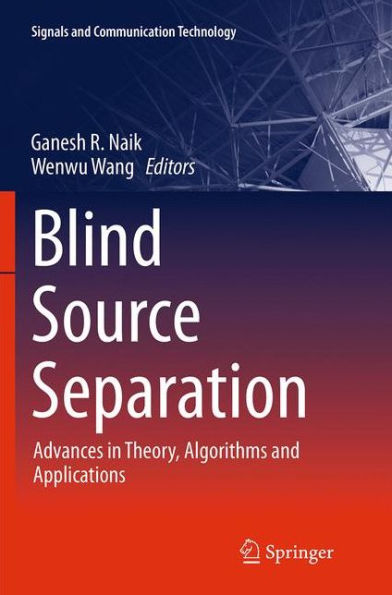 Blind Source Separation: Advances Theory, Algorithms and Applications