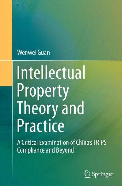 Intellectual Property Theory and Practice: A Critical Examination of China's TRIPS Compliance Beyond