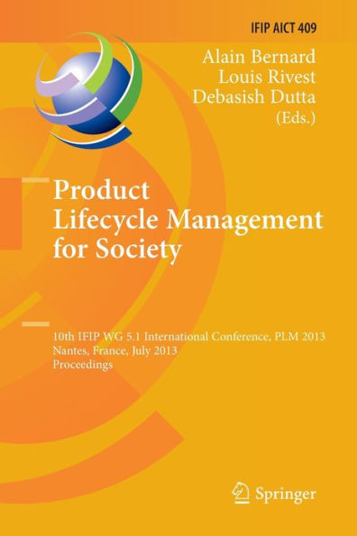 Product Lifecycle Management for Society: 10th IFIP WG 5.1 International Conference, PLM 2013, Nantes, France, July 8-10, 2013, Proceedings