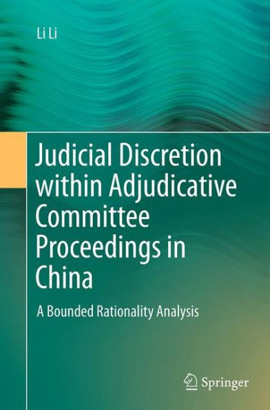 Judicial Discretion within Adjudicative Committee Proceedings China: A Bounded Rationality Analysis