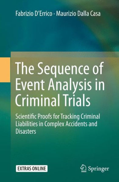 The Sequence of Event Analysis Criminal Trials: Scientific Proofs for Tracking Liabilities Complex Accidents and Disasters