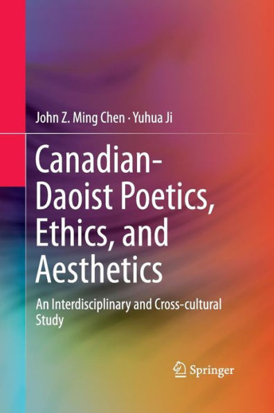 Canadian-Daoist Poetics, Ethics, and Aesthetics: An Interdisciplinary Cross-cultural Study