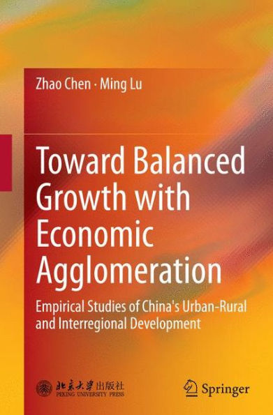 Toward Balanced Growth with Economic Agglomeration: Empirical Studies of China's Urban-Rural and Interregional Development