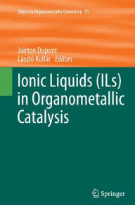 Title: Ionic Liquids (ILs) in Organometallic Catalysis, Author: Jairton Dupont