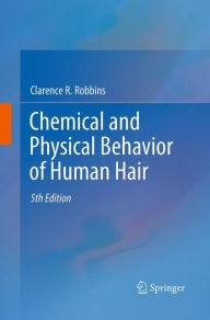 Title: Chemical and Physical Behavior of Human Hair / Edition 5, Author: Clarence R. Robbins