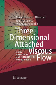 Title: Three-Dimensional Attached Viscous Flow: Basic Principles and Theoretical Foundations, Author: Ernst Heinrich Hirschel