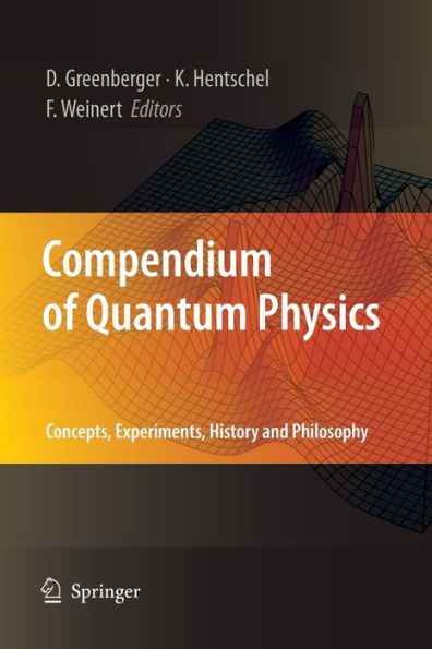 Compendium of Quantum Physics: Concepts, Experiments, History and Philosophy