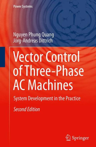 Vector Control of Three-Phase AC Machines: System Development the Practice