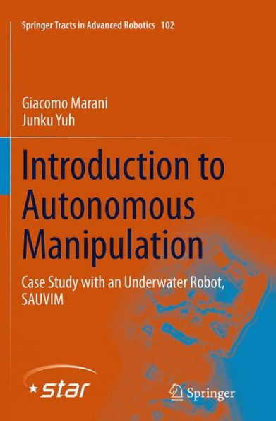 Introduction to Autonomous Manipulation: Case Study with an Underwater Robot, SAUVIM