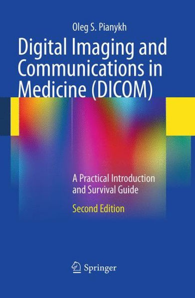 Digital Imaging and Communications in Medicine (DICOM): A Practical Introduction and Survival Guide / Edition 2