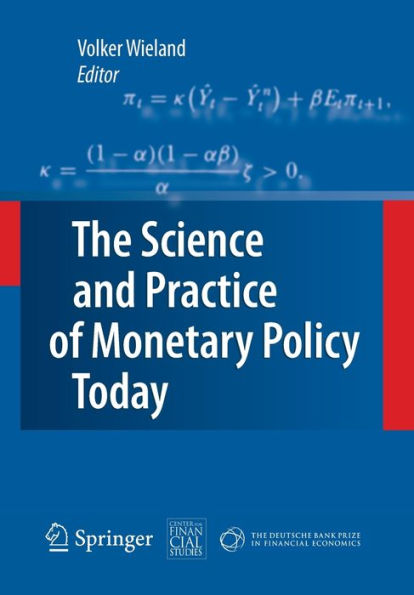 The Science and Practice of Monetary Policy Today: Deutsche Bank Prize Financial Economics 2007