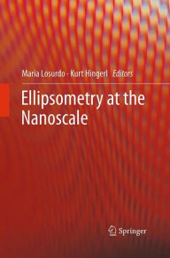 Title: Ellipsometry at the Nanoscale, Author: Maria Losurdo