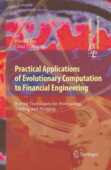 Practical Applications of Evolutionary Computation to Financial Engineering: Robust Techniques for Forecasting, Trading and Hedging