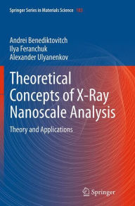 Title: Theoretical Concepts of X-Ray Nanoscale Analysis: Theory and Applications, Author: Andrei Benediktovich