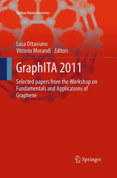 GraphITA 2011: Selected papers from the Workshop on Fundamentals and Applications of Graphene