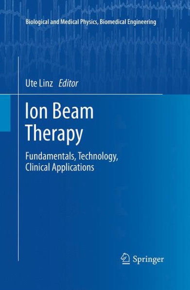 Ion Beam Therapy: Fundamentals, Technology, Clinical Applications