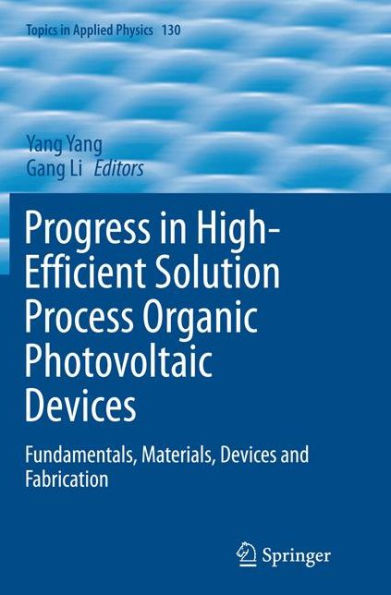 Progress High-Efficient Solution Process Organic Photovoltaic Devices: Fundamentals, Materials, Devices and Fabrication