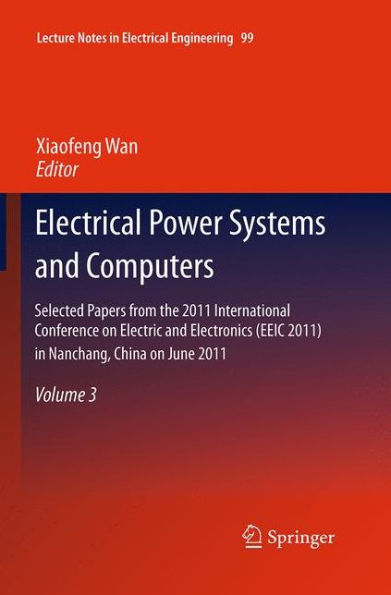 Electrical Power Systems and Computers: Selected Papers from the 2011 International Conference on Electric and Electronics (EEIC 2011) in Nanchang, China on June 20-22, 2011, Volume 3
