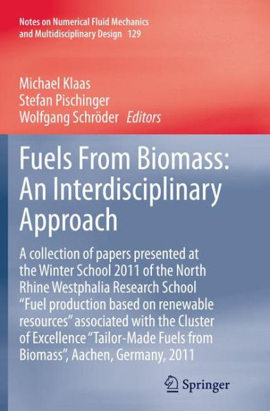 Fuels From Biomass: An Interdisciplinary Approach: A collection of papers presented at the Winter School 2011 North Rhine Westphalia Research "Fuel production based on renewable resources" associated with Cluster Excellence "Tailor-Ma