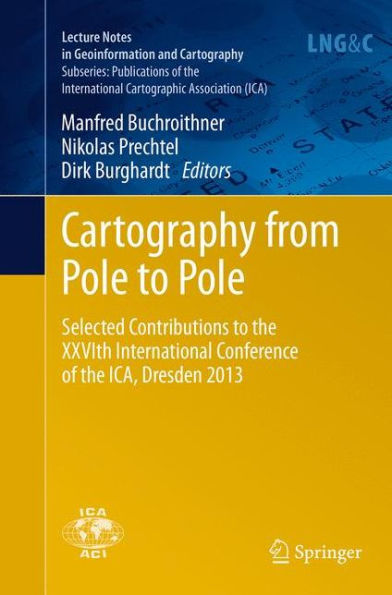 Cartography from Pole to Pole: Selected Contributions the XXVIth International Conference of ICA, Dresden 2013